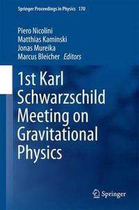 1st Karl Schwarzschild Meeting on Gravitational Physics : Springer Proceedings in Physics - Piero Nicolini