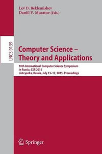 Computer Science -- Theory and Applications : 10th International Computer Science Symposium in Russia, CSR 2015, Listvyanka, Russia, July 13-17, 2015, Proceedings - Daniil V. Musatov