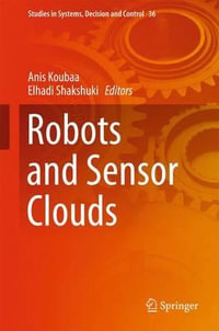 Robots and Sensor Clouds : Studies in Systems, Decision and Control - Anis Koubaa