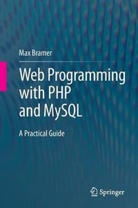 Web Programming with PHP and MySQL : A Practical Guide - Max Bramer