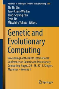 Genetic and Evolutionary Computing : Proceedings of the Ninth International Conference on Genetic and Evolutionary Computing, August 26-28, 2015, Yangon, Myanmar - Volume II - Thi Thi Zin