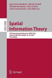 Spatial Information Theory : 12th International Conference, COSIT 2015, Santa Fe, NM, USA, October 12-16, 2015, Proceedings - Clare Davies