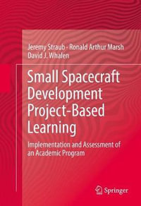 Small Spacecraft Development Project-Based Learning : Implementation and Assessment of an Academic Program - David J. Whalen