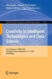 Creativity in Intelligent Technologies and Data Science : First Conference, CIT &DS 2015, Volgograd, Russia, September 15-17, 2015. Proceedings - Alla Kravets