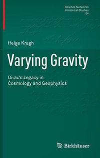 Varying Gravity : Dirac's Legacy in Cosmology and Geophysics - Helge Kragh