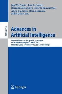 Advances in Artificial Intelligence : 16th Conference of the Spanish Association for Arti?cial Intelligence, CAEPIA 2015 Albacete, Spain, November 9-12, 2015 Proceedings - Alicia Troncoso