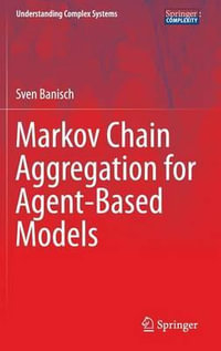 Markov Chain Aggregation for Agent-Based Models : Understanding Complex Systems - Sven Banisch