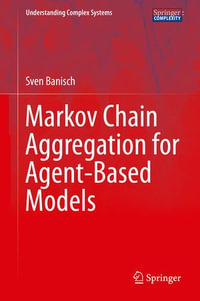 Markov Chain Aggregation for Agent-Based Models : Understanding Complex Systems - Sven Banisch