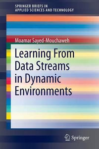 Learning from Data Streams in Dynamic Environments : Springerbriefs in Applied Sciences and Technology - Moamar Sayed-Mouchaweh