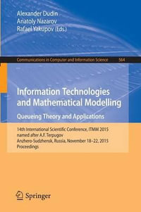 Queuing Theory and Applications : 14th International Scientific Conference, ITMM 2015, named after A. F. Terpugov, Anzhero-Sudzhensk, Russia, November 18-22, 2015, Proceedings - Alexander Dudin