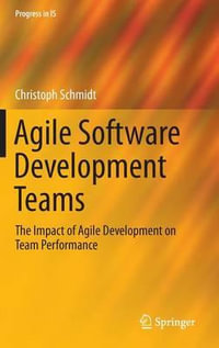 Agile Software Development Teams : Progress in Is - Christoph Schmidt