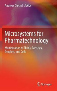 Microsystems for Pharmatechnology : Manipulation of Fluids, Particles, Droplets, and Cells - Andreas Dietzel
