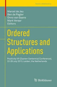 Ordered Structures and Applications : Positivity VII (Zaanen Centennial Conference), 22-26 July 2013, Leiden, the Netherlands - Marcel de Jeu