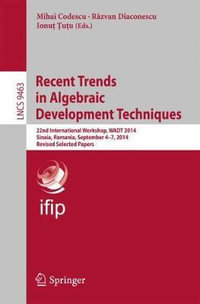 Recent Trends in Algebraic Development Techniques : 22nd International Workshop, WADT 2014, Sinaia, Romania, September 4-7, 2014, Revised Selected Papers - Ionut Tutu