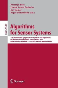 Algorithms for Sensor Systems : 11th International Symposium on Algorithms and Experiments for Wireless Sensor Networks, ALGOSENSORS 2015, Patras, Greece, September 17-18, 2015, Revised Selected Papers - Kay Romer