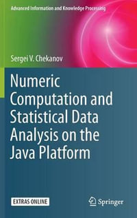 Numeric Computation and Statistical Data Analysis on the Java Platform : Advanced Information and Knowledge Processing - Sergei V. Chekanov