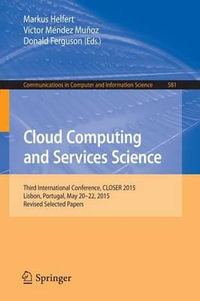Cloud Computing and Services Science : 5th International Conference, CLOSER 2015, Lisbon, Portugal, May 20-22, 2015, Revised Selected Papers - Markus Helfert