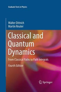 Classical and Quantum Dynamics : From Classical Paths to Path Integrals - Walter Dittrich