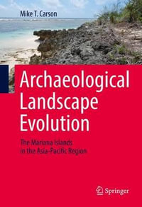 Archaeological Landscape Evolution : The Mariana Islands in the Asia-Pacific Region - Mike T. Carson