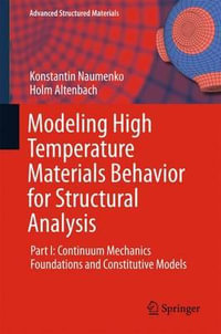 Modeling High Temperature Materials Behavior for Structural Analysis : Part I: Continuum Mechanics Foundations and Constitutive Models - Konstantin Naumenko