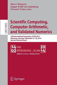 Scientific Computing, Computer Arithmetic, and Validated Numerics : 16th International Symposium, SCAN 2014, Wurzburg, Germany, September 21-26, 2014. Revised Selected Papers - Jurgen Wolff von Gudenberg