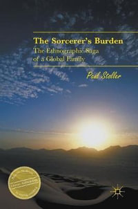 The Sorcerer's Burden : The Ethnographic Saga of a Global Family - Paul Stoller