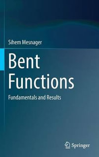 Bent Functions : Fundamentals and Results - Sihem Mesnager