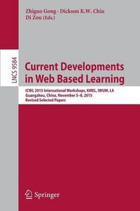 Current Developments in Web Based Learning : ICWL 2015 International Workshops, KMEL, IWUM, LA, Guangzhou, China, November 5-8, 2015, Revised Selected Papers - Di Zou