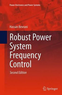 Robust Power System Frequency Control : Power Electronics and Power Systems - Hassan Bevrani