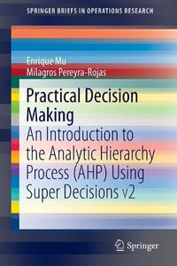 Practical Decision Making : An Introduction to the Analytic Hierarchy Process (AHP) Using Super Decisions V2 - Enrique Mu