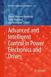 Advanced and Intelligent Control in Power Electronics and Drives : Studies in Computational Intelligence - Teresa OrÅ?owska-Kowalska