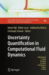 Uncertainty Quantification in Computational Fluid Dynamics : Lecture Notes in Computational Science and Engineering - Hester Bijl
