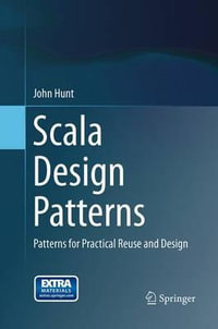 Scala Design Patterns : Patterns for Practical Reuse and Design - John Hunt