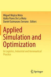 Applied Simulation and Optimization : In Logistics, Industrial and Aeronautical Practice - Miguel Mujica Mota