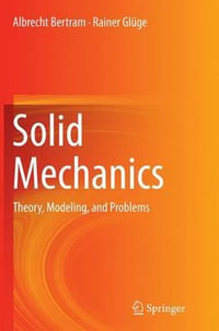 Solid Mechanics : Theory, Modeling, and Problems - Albrecht Bertram