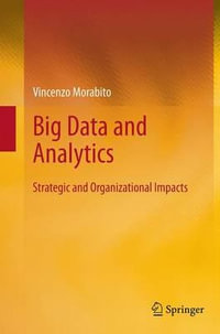 Big Data and Analytics : Strategic and Organizational Impacts - Vincenzo Morabito
