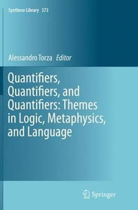 Quantifiers, Quantifiers, and Quantifiers : Themes in Logic, Metaphysics, and Language - Alessandro Torza