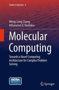Molecular Computing : Towards a Novel Computing Architecture for Complex Problem Solving - Athanasios V. Vasilakos