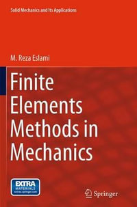 Finite Elements Methods in Mechanics : Solid Mechanics and Its Applications - M. Reza Eslami