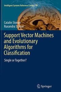 Support Vector Machines and Evolutionary Algorithms for Classification : Single or Together? - Catalin Stoean