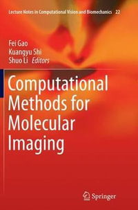 Computational Methods for Molecular Imaging : Lecture Notes in Computational Vision and Biomechanics - Fei Gao
