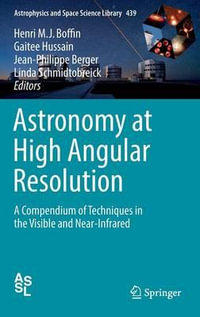 Astronomy at High Angular Resolution : A Compendium of Techniques in the Visible and Near-Infrared - Henri M. J. Boffin