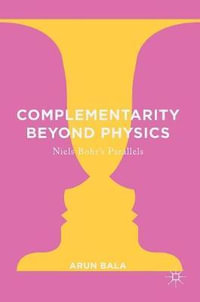 Complementarity Beyond Physics : Niels Bohr's Parallels - Arun Bala