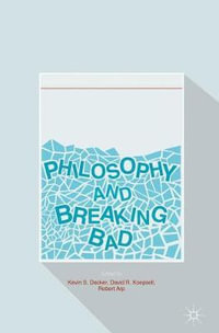 Philosophy and Breaking Bad - David R. Koepsell