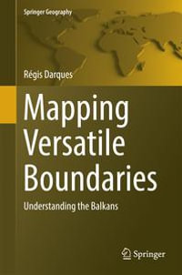 Mapping Versatile Boundaries : Understanding the Balkans - Regis Darques