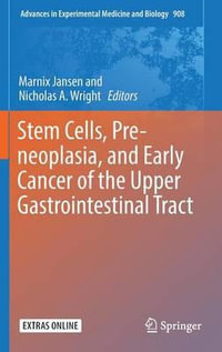 Stem Cells, Pre-neoplasia, and Early Cancer of the Upper Gastrointestinal Tract : Advances in Experimental Medicine and Biology - Marnix Jansen