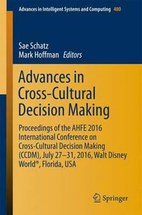 Advances in Cross-Cultural Decision Making : Proceedings of the AHFE 2016 International Conference on Cross-Cultural Decision Making (CCDM), July 27-31,2016, Walt Disney World®, Florida, USA - Sae Schatz