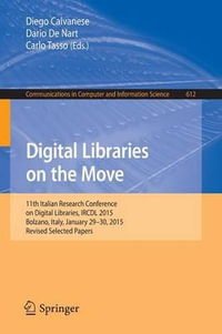 Digital Libraries on the Move : 11th Italian Research Conference on Digital Libraries, IRCDL 2015, Bolzano, Italy, January 29-30, 2015, Revised Selected Papers - Diego Calvanese