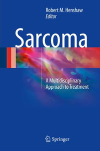 Sarcoma : A Multidisciplinary Approach to Treatment - Robert M. Henshaw