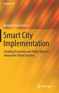 Smart City Implementation : Creating Economic and Public Value in Innovative Urban Systems - Renata Paola Dameri